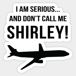 I am serious, and don't call me Shirley! Sticker